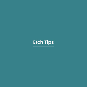 Etch Tips
